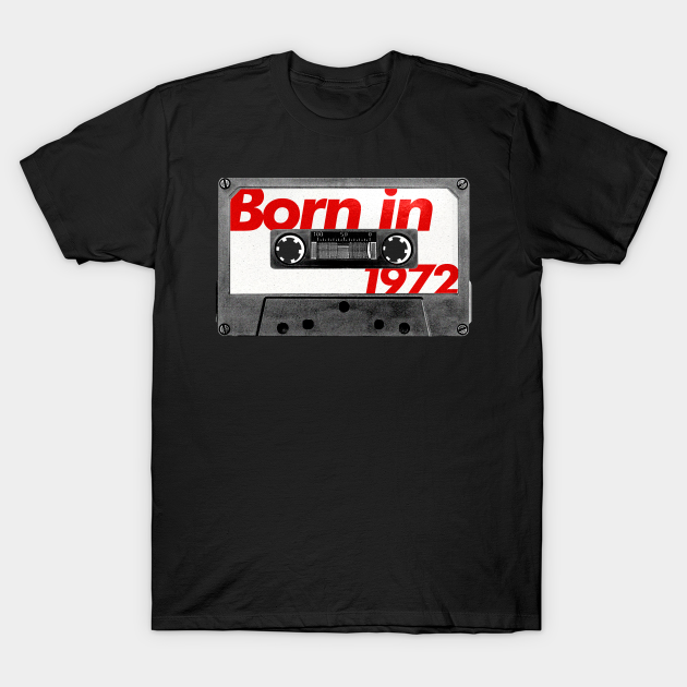 Discover Born in 1972 ///// Retro Style Cassette Birthday Gift Design - 1972 Birthday Gifts - T-Shirt