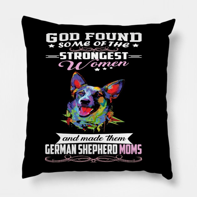 German Shepherd Mom God Found Some Of Strongest Women Pillow by Uris