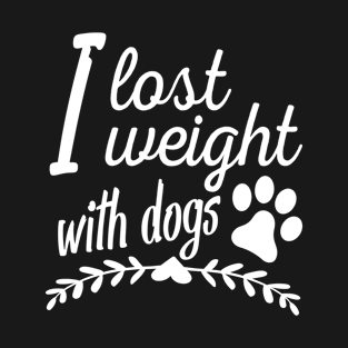 I lost weight with dogs T-Shirt