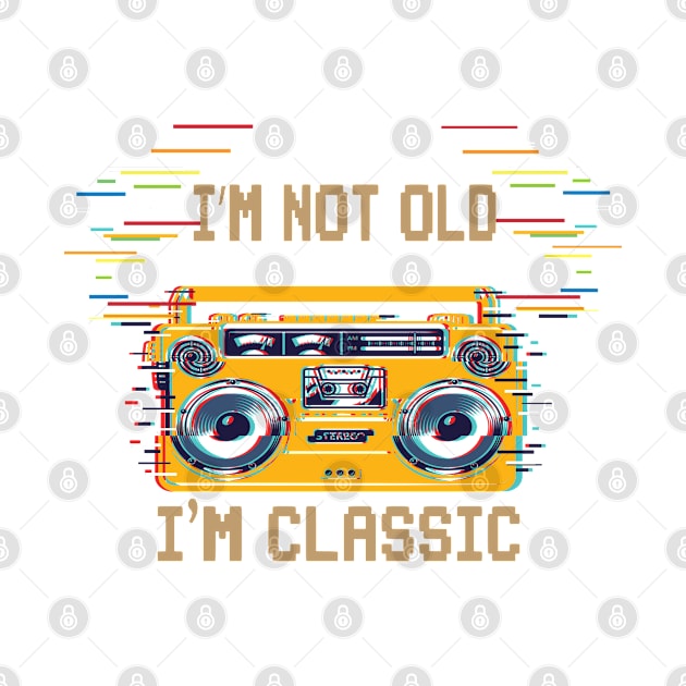 I'm Not Old I'm Classic by SurpriseART