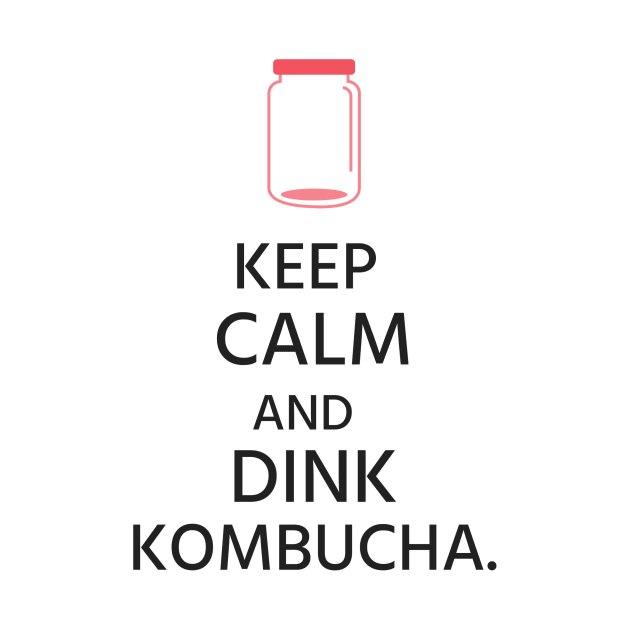 Keep Calm and Drink Kombucha! by Spinx1