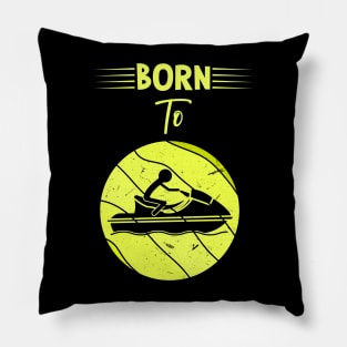 Born To Jet Ski Pillow