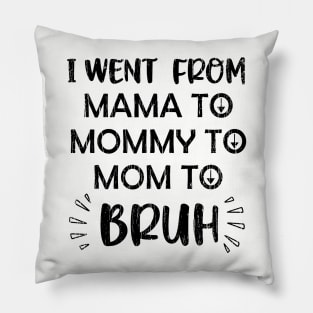 I Went From Mama To Mommy To Mom To Bruh // Black Pillow