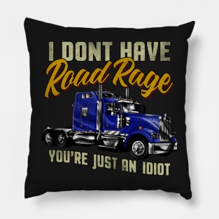 I Don't have Road Rage You're just an Idiot Pillow