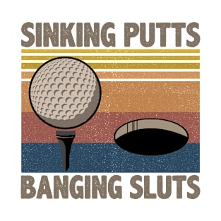 Skinking Putts Banging Sluts T-Shirt