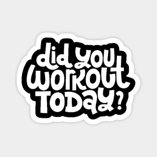 Did You Workout Today? - Fitness Motivation Quote (White) Magnet