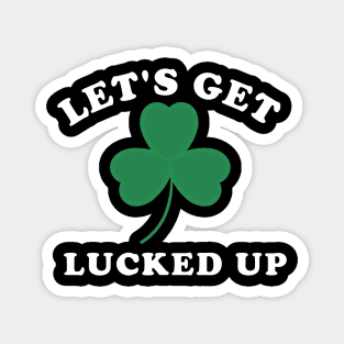 Let's Get Lucked Up Shamrock Funny St Patrick's Day Magnet