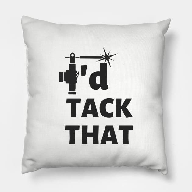 I'd tack that - Welding Quote Pillow by taurusworld