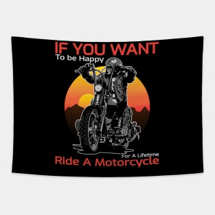 If you want, to be happy, for a lifetime, ride a motorcycle, born to ride Tapestry