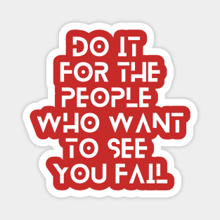 do it for the people who want to see you fail quote typography Magnet