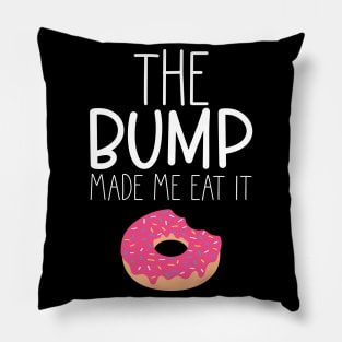 The Bump Made Me Eat It. Cute Mama To Be Design. Pillow