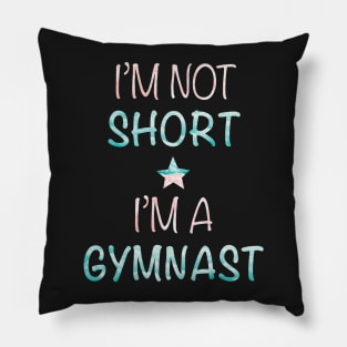 I'm Not Short - I'm a Gymnast Pillow