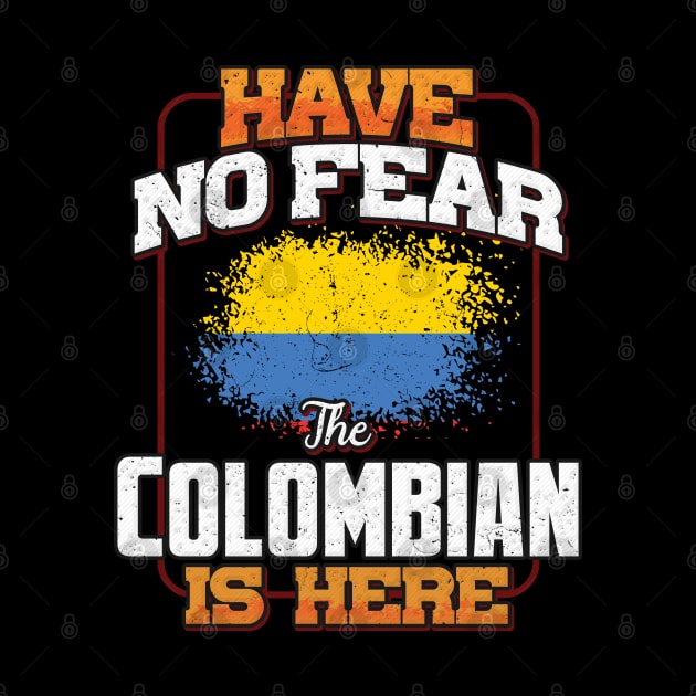 Colombian Flag  Have No Fear The Colombian Is Here - Gift for Colombian From Colombia by Country Flags