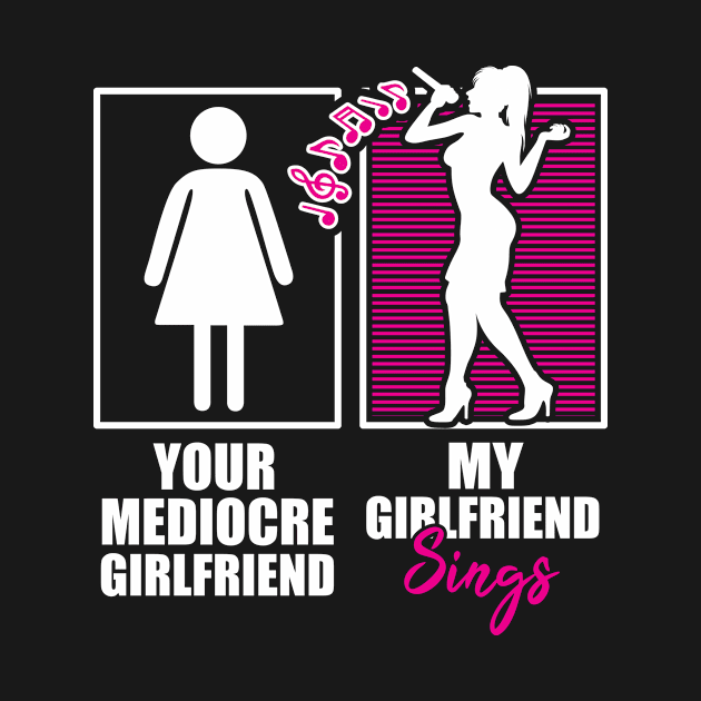My Girlfriend Sings by ThyShirtProject - Affiliate
