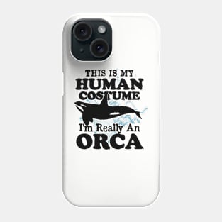 This is My Human Costume I'm Really An Orca Whale Phone Case