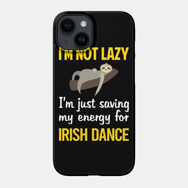 Funny Lazy Irish Dance Dancing Dancer - Irish Dancing - Phone Case | TeePublic Funny Lazy Irish Dance Dancing Dancer - Irish Dancing - Phone Case | TeePublic