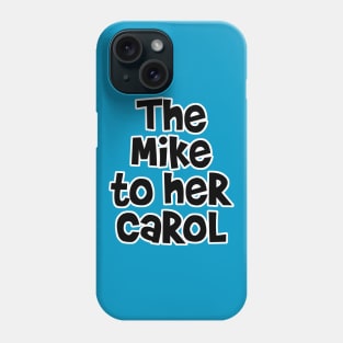 The Mike to her Carol Phone Case