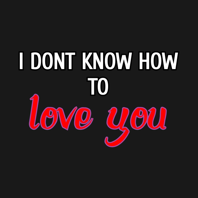 I don't know how to love you by Word and Saying