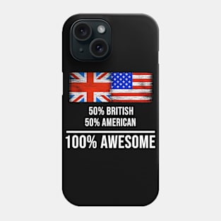 50% British 50% American 100% Awesome - Gift for American Heritage From America Phone Case