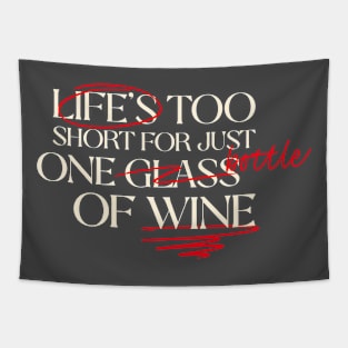 Life's Too Short For Just One Glass - Wine Lover Tapestry