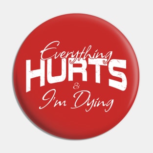 Everything Hurts & I'm Dying Gym Motivation Pin