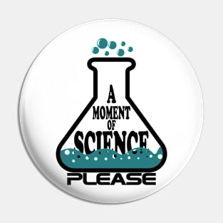 A Moment Of Science Please Pin