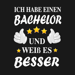 Ich habe Bachelor und weiß es besser T-Shirt