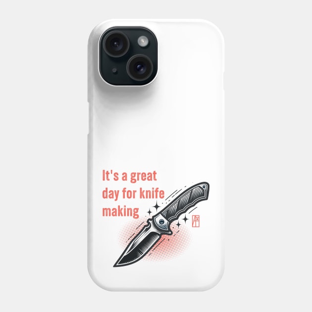 It's a Great Day for Knife Making - Knife enthusiast - I love knife - Fishing knife Phone Case by ArtProjectShop