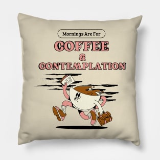 Mornings for coffee and contemplation Pillow