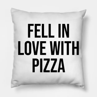 I fell in love with Pizza Quotes Trending Now Pillow