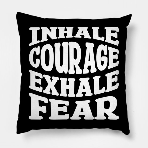 inhale courage exhale fear Pillow by teestaan