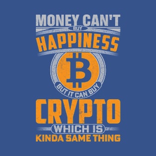 Money Can't Buy Happiness; Crypto Can T-Shirt