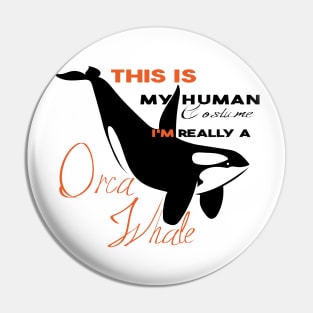 This Is My Human Costume I'm Really A Orca Whale Pin