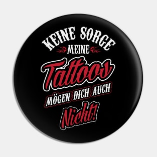 Meine tattoos mögen dich auch nicht Pin