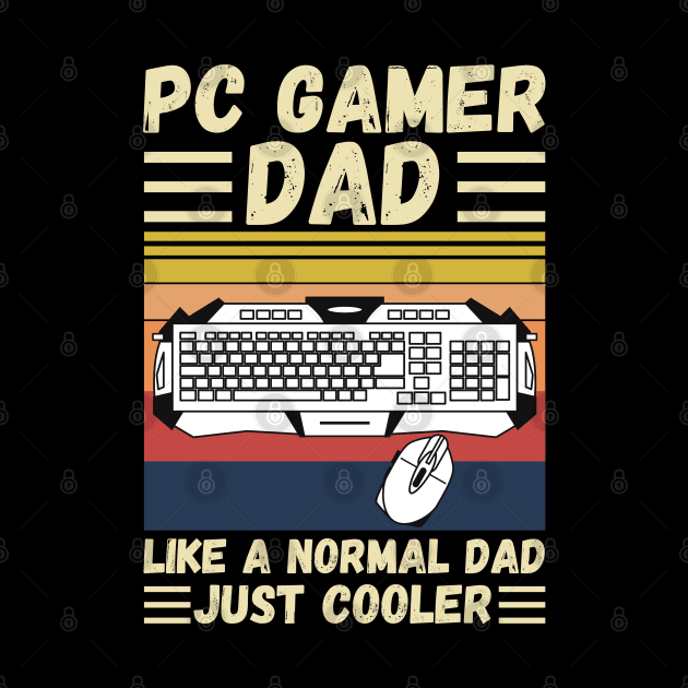 PC Gamer Dad Like A Normal Dad Just Cooler by JustBeSatisfied