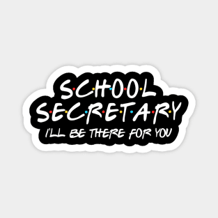 School Secretary Ill Be There For You Back To School Magnet