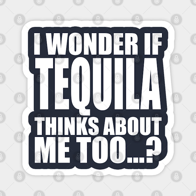 i wonder if tequila thinks about me too Magnet by Stellart