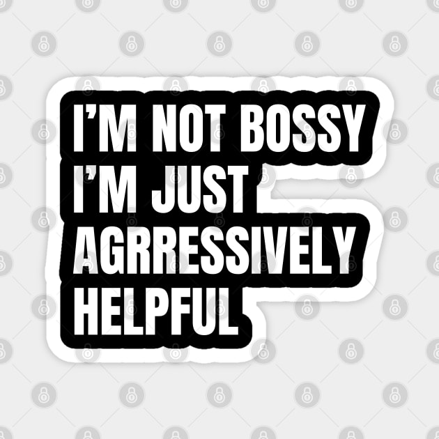 Not Bossy Aggressively Helpful, Sarcastic Gift Magnet by WaBastian