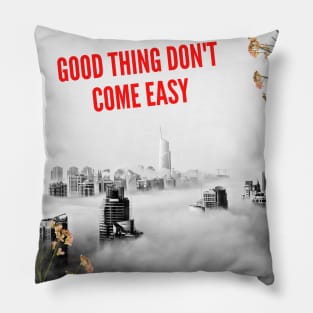 GOOD THING DON'T COME EASY T-SHIRT Pillow