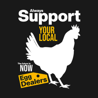 Support Your Local Egg Dealers C T-Shirt