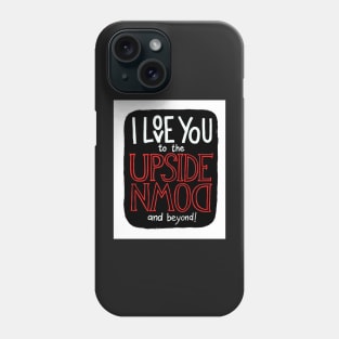 I love you to the upside down and beyond! Phone Case