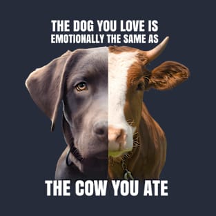 The Dog you Love is Emotionally The Same as The Cow you Ate | Half Dog Half Cow | Anti Speciesism Vegan Activism Design T-Shirt