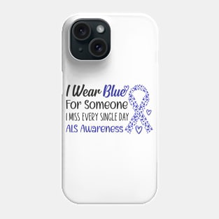Als Awareness Wear Blue For Someone I Miss Every Single Day Phone Case