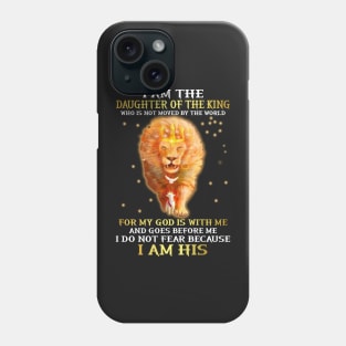 I am the daughter of the king Who is not moved by the world Phone Case