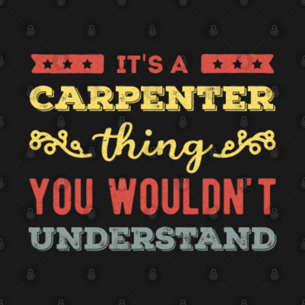 Carpenter; It's An Carpenter Thing You Wouldn't Understand - Carpenter ...