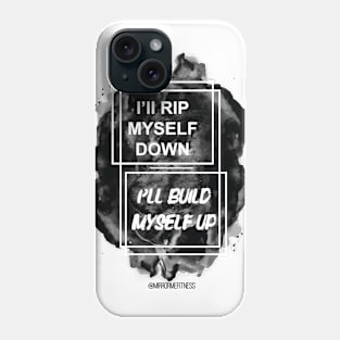 I’LL RIP MYSELF DOWN & I’LL BUILD MYSELF UP Phone Case