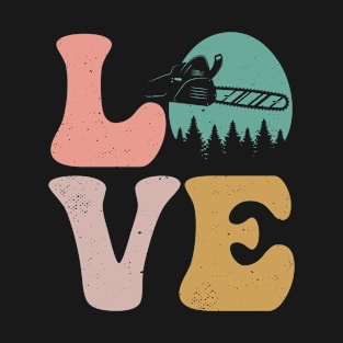 Branch Manager Arborist Logger Chain Saw LOVE T-Shirt