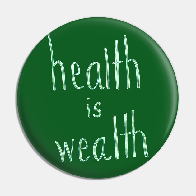 Health is Wealth Pin by CrazilykukuDesigns