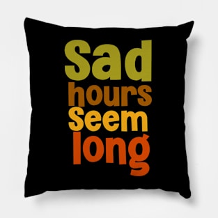 Sad hours seem long deep saying Pillow