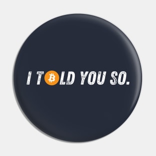 Bitcoin I Told You So Pin